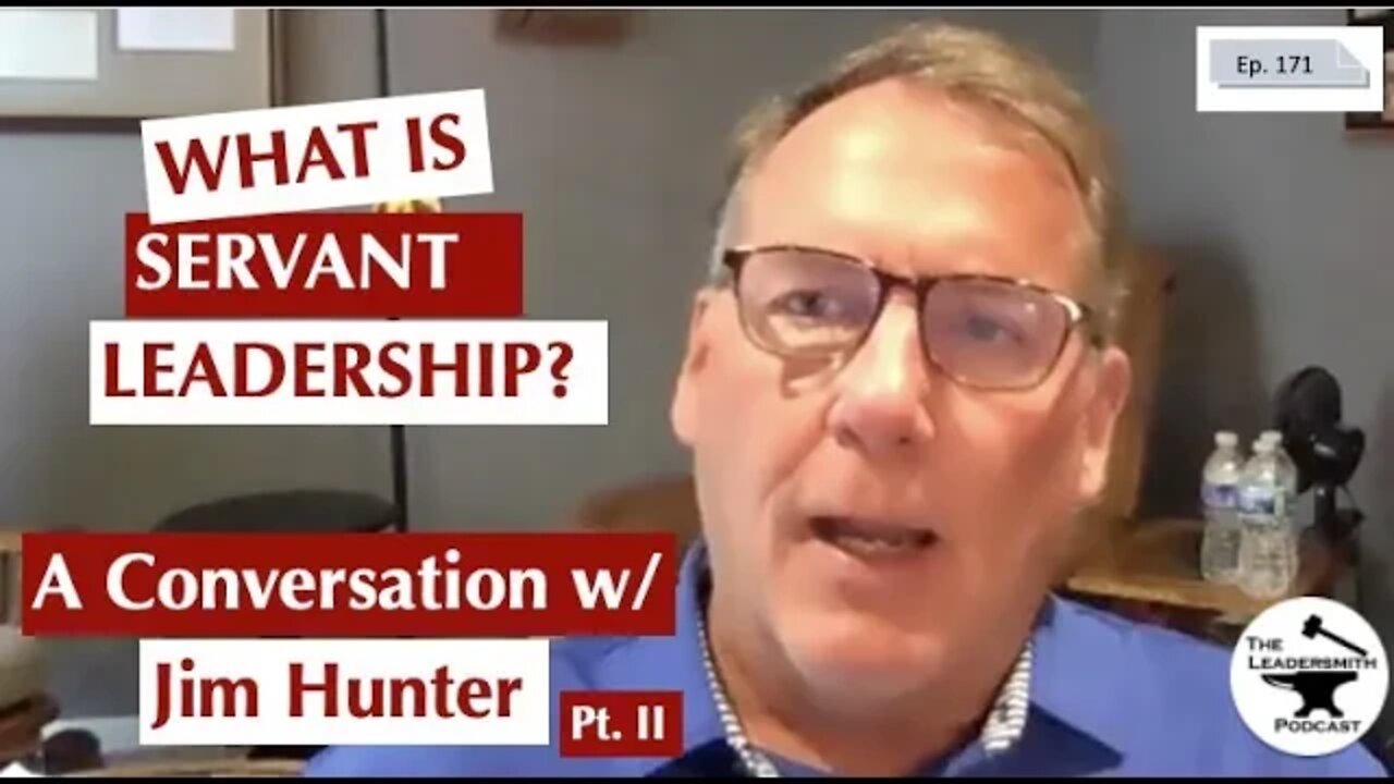 SERVANT LEADERSHIP WITH JIM HUNTER (PART II) [EPISODE 171]