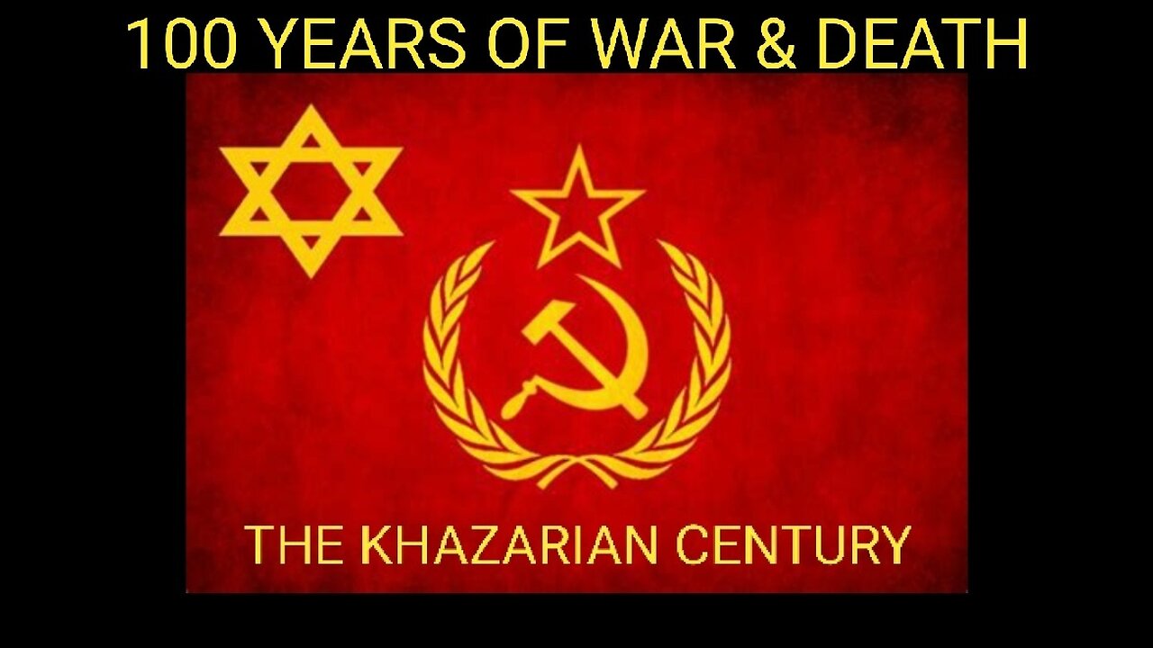 Russia & The Khazarian Century Part 2. 100 Years of War, Revolution, Suffering and Death