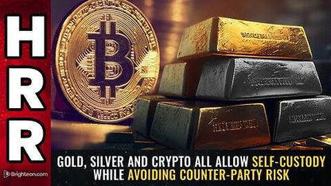 GOLD, SILVER and CRYPTO all Allow Self-Custody While Avoiding Counter-Party Risk