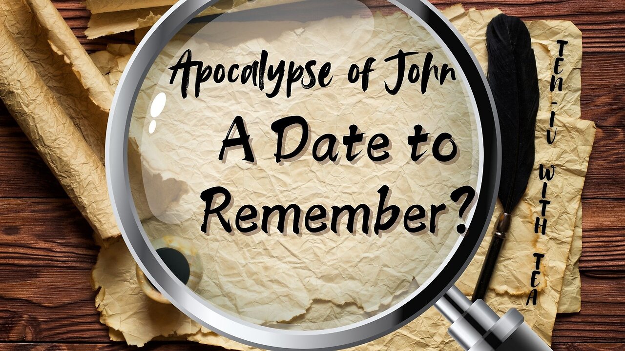 Apocalypse of John - A Date to Remember? Ten-IV with (T)ea 10/24/2024