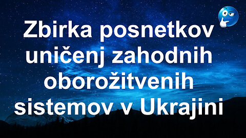 Zbirka posnetkov uničenj zahodnih oborožitvenih sistemov v Ukrajini