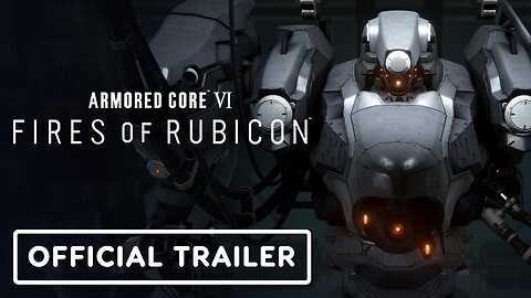 Armored Core 6: Fires of Rubicon - Official Launch Trailer