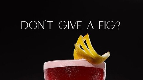 DON‘T GIVE A FIG?