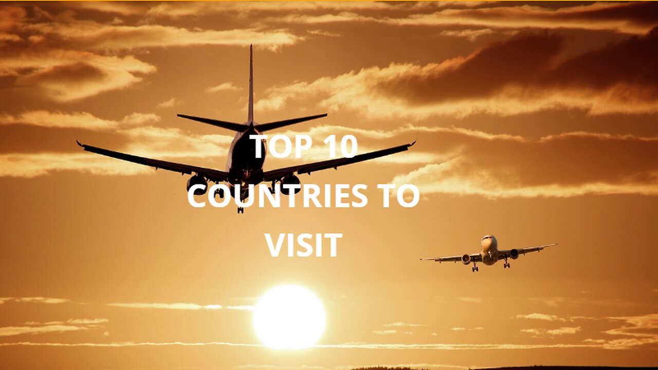 Top 10 Countries to Visit