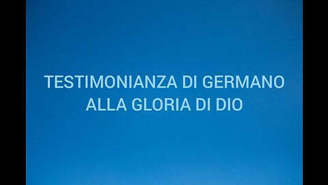 TESTIMONIANZA DEL NOSTRO FRATELLO GERMANO.15/10/23.l