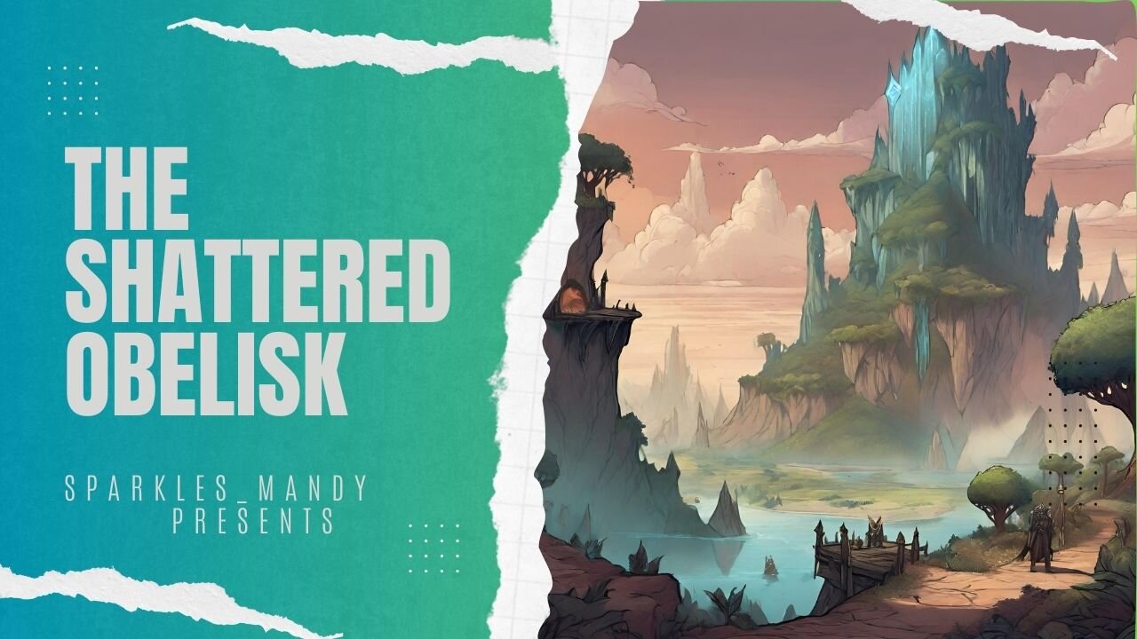 A Dangerous Journey- episode 6 ~The Shattered Obelisk~