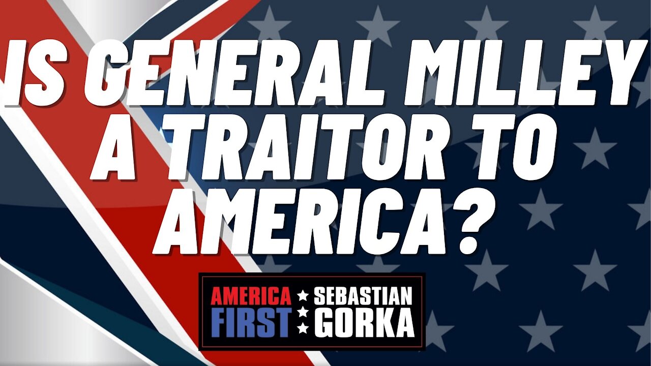 Sebastian Gorka FULL SHOW: Is General Milley a traitor to America?