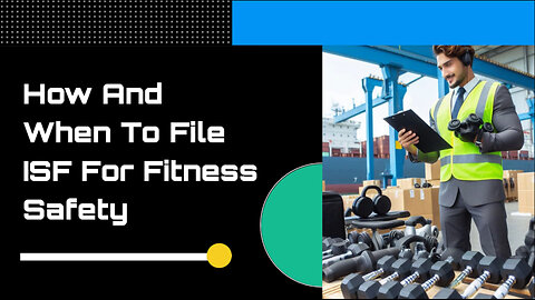 Clearing the Path: ISF Filing for Fitness and Safety Products Made Easy