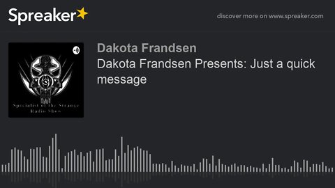 Dakota Frandsen Presents: Just a quick message (made with Spreaker)