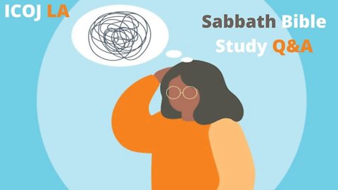 ICOJ LA Sabbath Day Bible Study Class Q&A