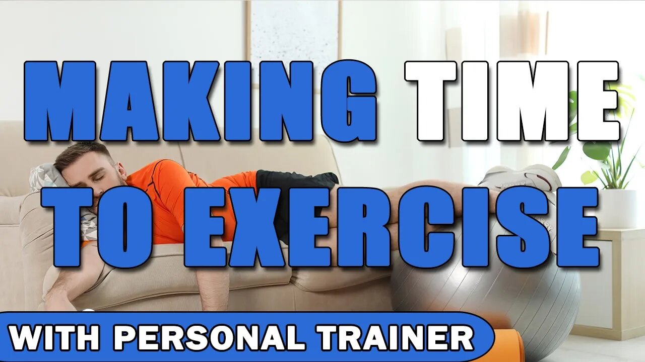 Making Time to Exercise - Improve Your Motivation - With Personal Trainer