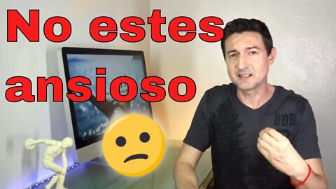 No estés ansioso