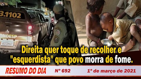 Direita quer toque de recolher e "esquerdista" que povo morra de fome - Resumo do Dia Nº692 - 1/3/21