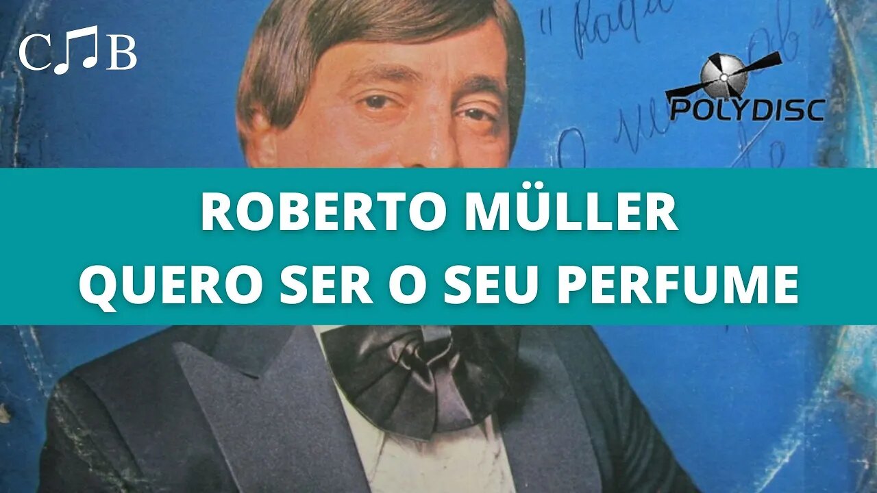 Roberto Müller - Eu Quero Ser o Seu Perfume