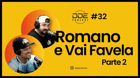 Ep. 32 - Romano e Vai Favela - PARTE 2 // DDE Podcast