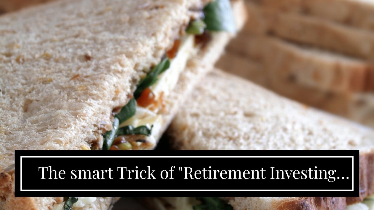 The smart Trick of "Retirement Investing Tips for Late Starters: Making the Most of Limited Tim...