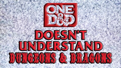 One D&D / 5.5E Doesn't Understand Dungeons & Dragons