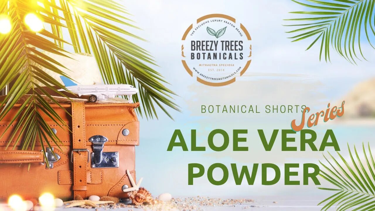 Aloe Vera Powder | A Botanical Shorts Series