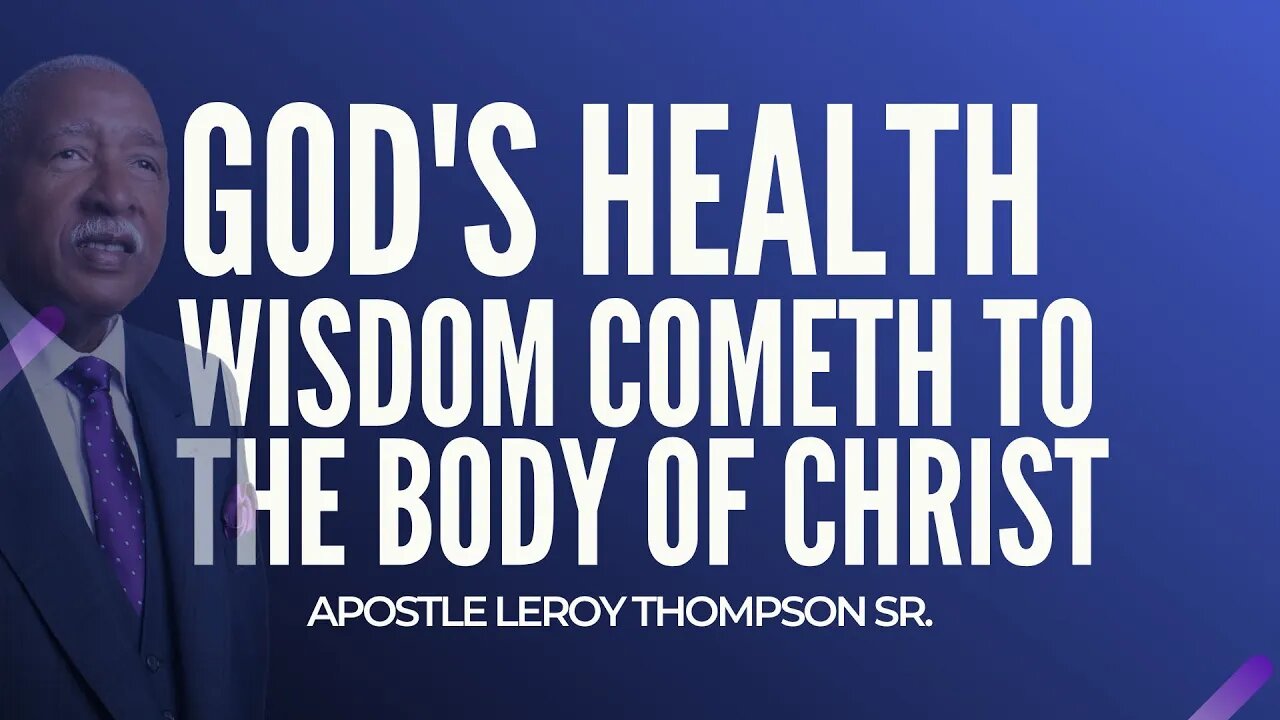 God's Health Wisdom Cometh to the Body of Christ | Apostle Leroy Thompson Sr. #HealthCometh