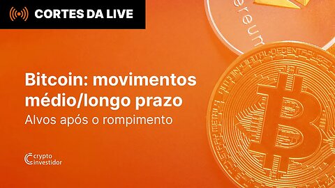 Movimentos médio e longo prazo do Bitcoin!