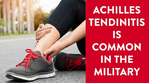 Achilles tendinitis or tendinopathy is common in the military