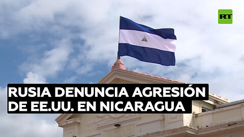 Rusia califica la política de EE.UU. hacia Nicaragua como agresiva