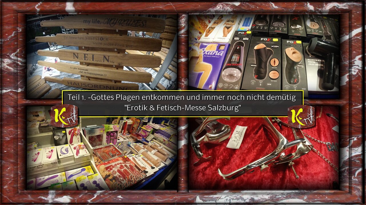 Teil 1v2. -Gottes Plagen entkommen und immer noch nicht demütig - Erotik & Fetisch-Messe Salzburg