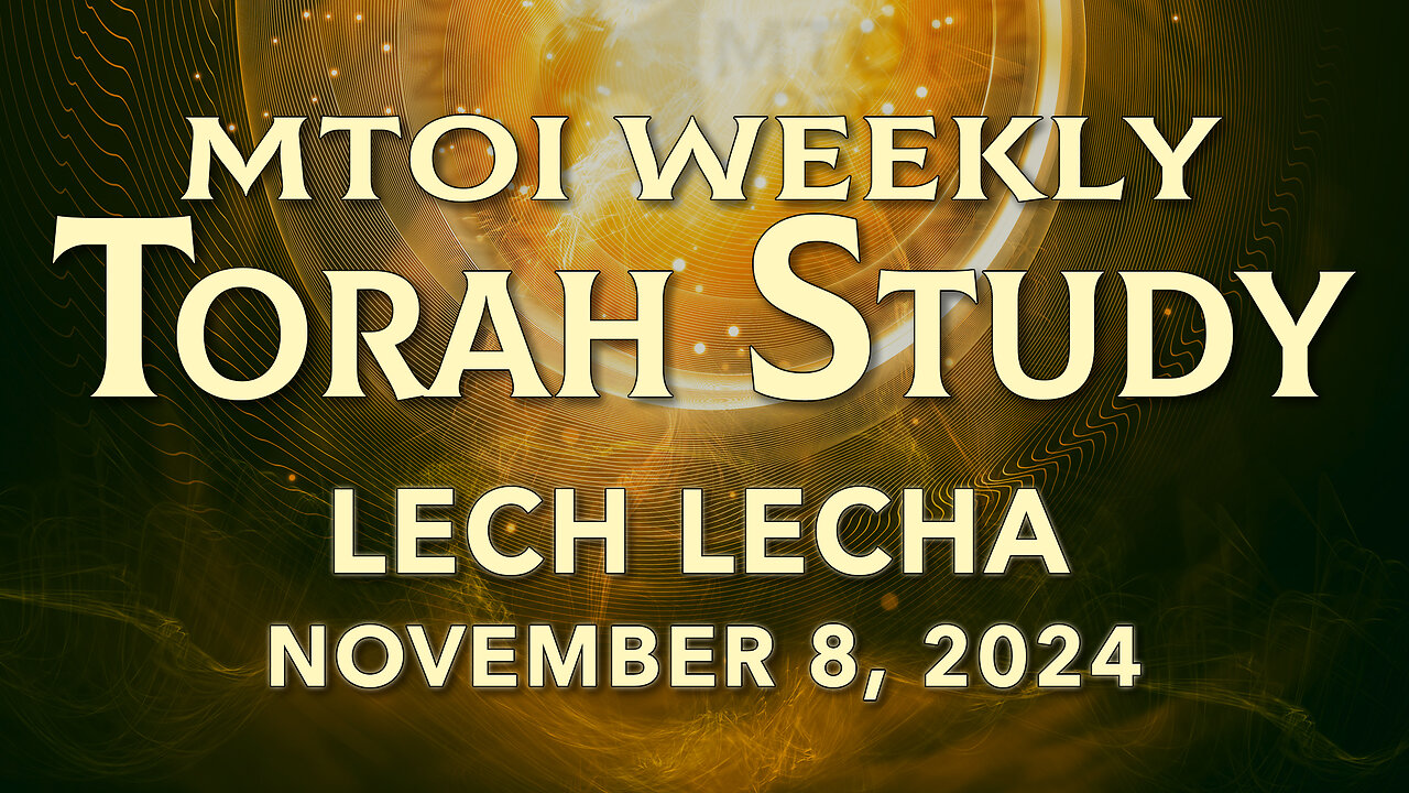 Lech-Lecha | Genesis 12:1-17:27 | MTOI Weekly Torah Study