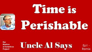 Time is Perishable - Uncle Al Says! ep 1 Remix