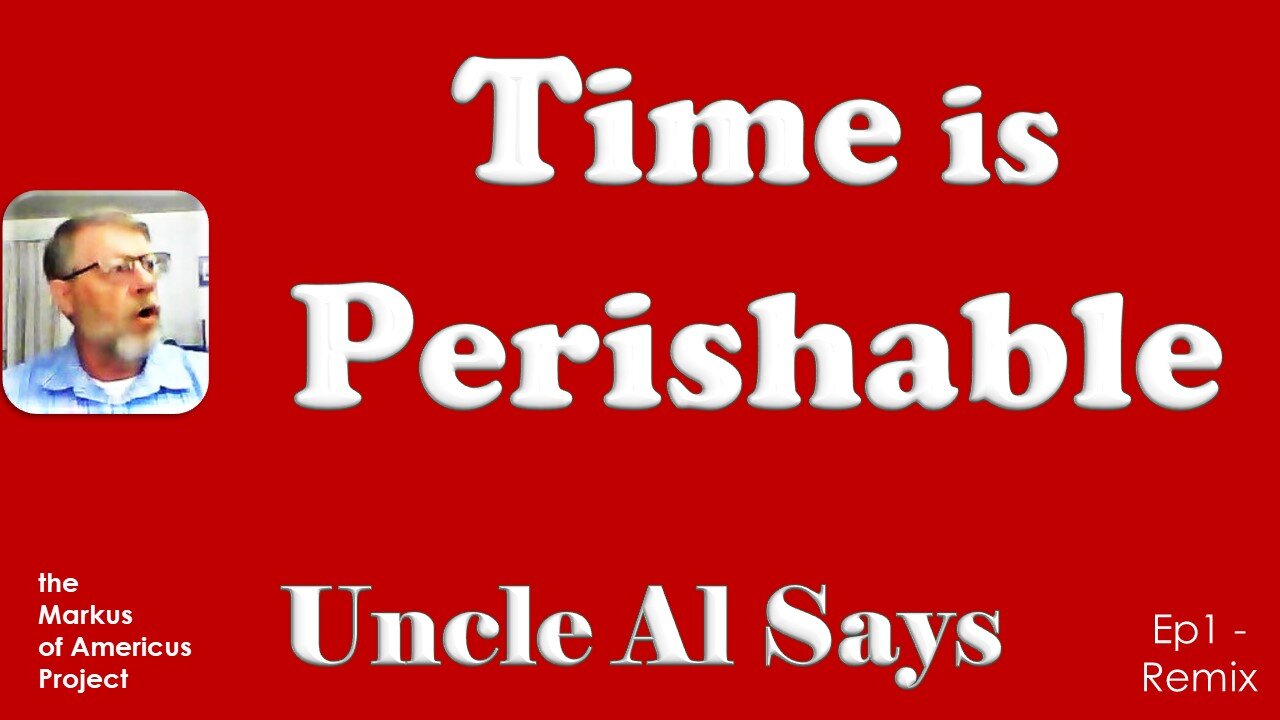 Time is Perishable - Uncle Al Says! ep 1 Remix