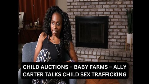 Child Trafficking Victim Ally Carter Exposes Child Auctions - and more.