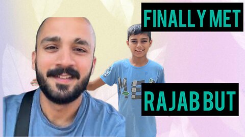 I met rajab but to watch full video go on yt name Tayyab ke vlogs