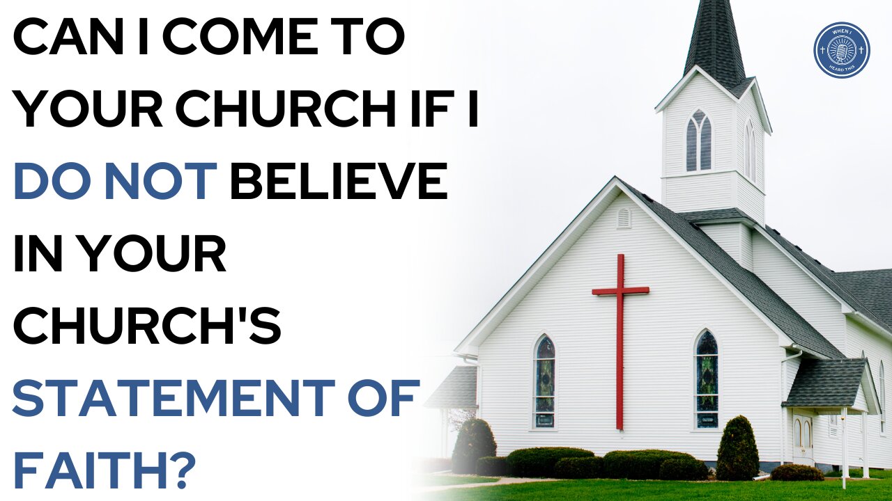 Can I Come To Your Church If I Do not Believe In Your Church's Statement Of Faith?