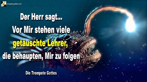 12.06.2010 🎺 Der Herr sagt... Vor Mir stehen viele getäuschte Lehrer, die behaupten, Mir zu folgen