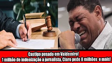 Castigo pesado em Valdemiro! 1 milhão de indenização a jornalista, Claro pede 8 milhões e mais