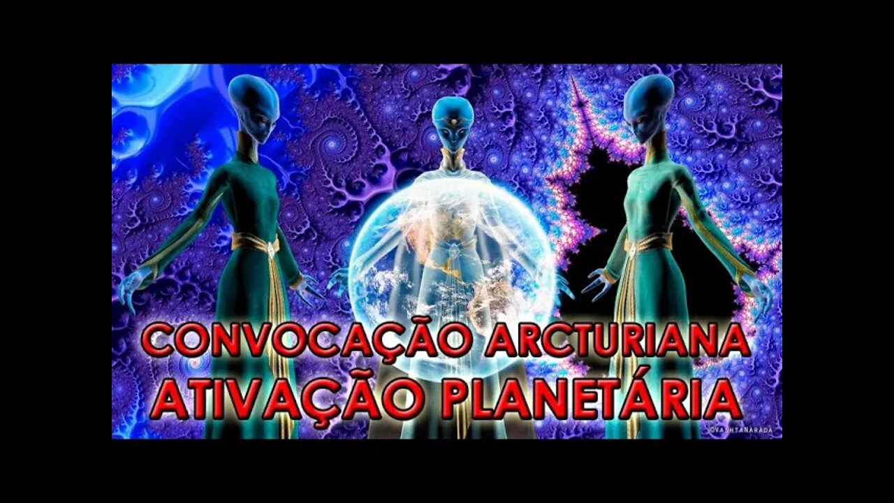 HACKEANDO A MATRIX #006 - Convocação ARCTURIANA: Ativação Planetária