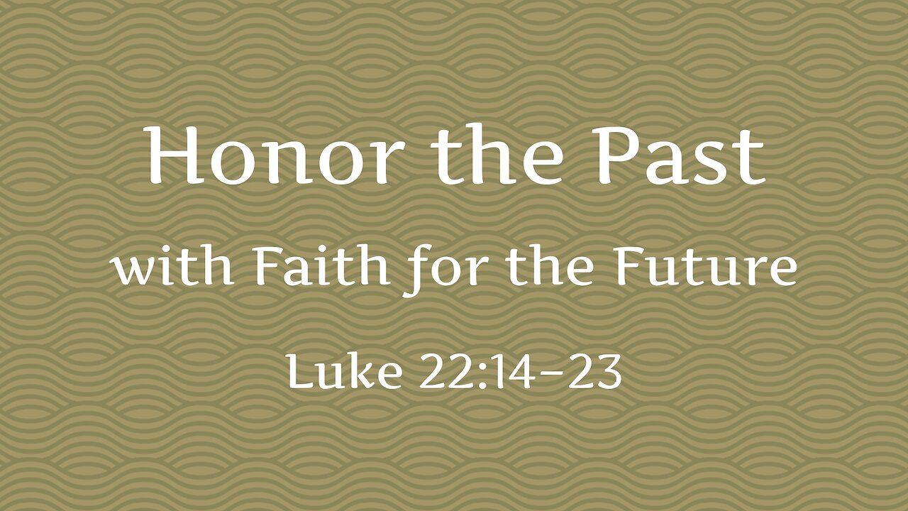 Nov. 5, 2023 - Sunday PM - MESSAGE - Honor the Past (Luke 22:14-23)