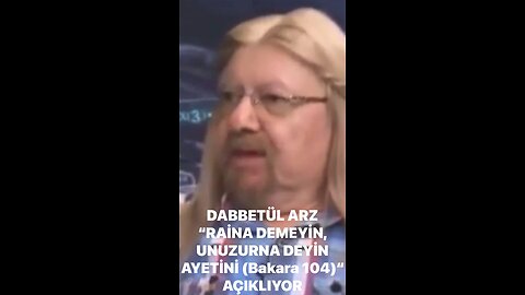 DABBETÜL ARZ “RAİNA DEMEYİN, UNZURNA DEYİN AYETİNİ (Bakara 104)” AÇIKLIYOR