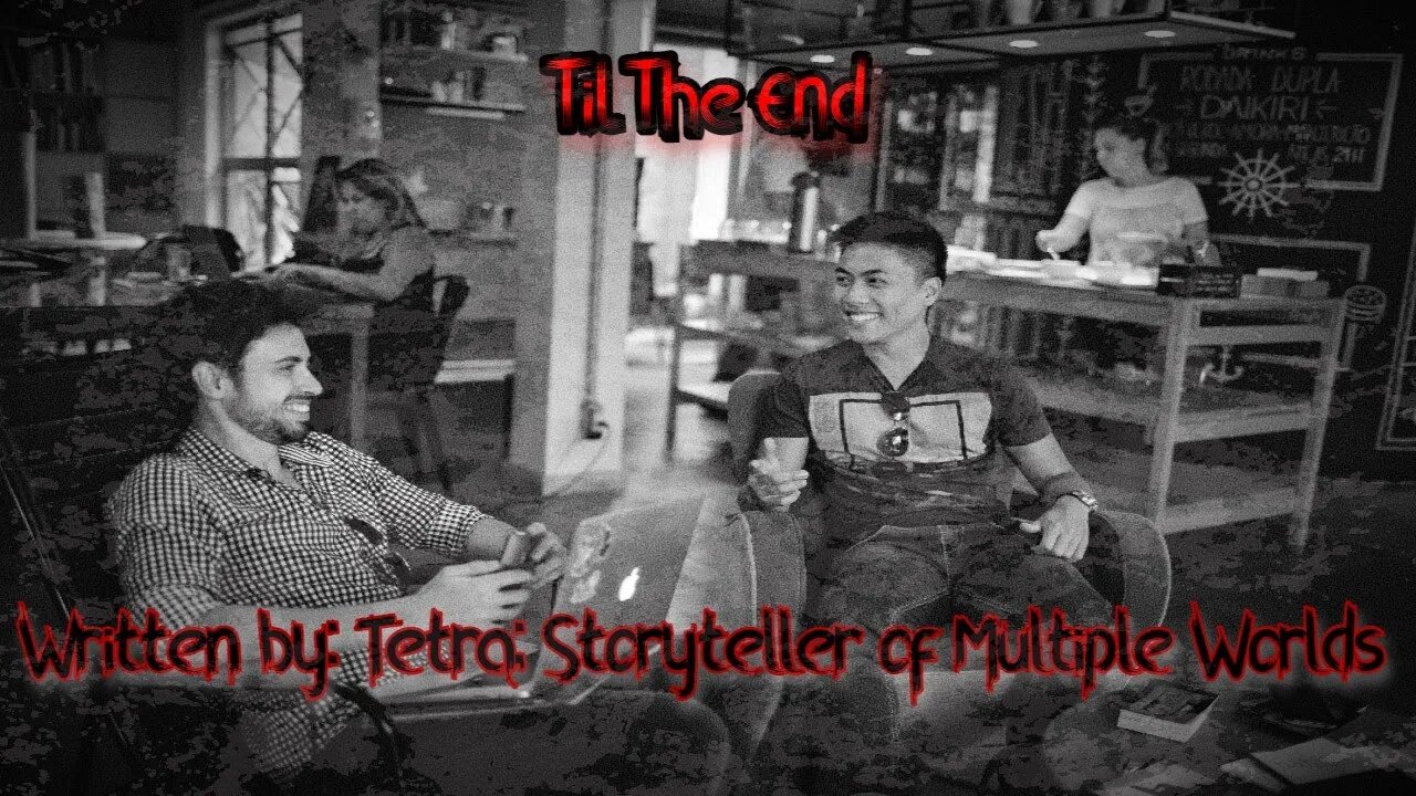 "Til The End" creepypasta written by Tetra Storyteller of Multiple Worlds