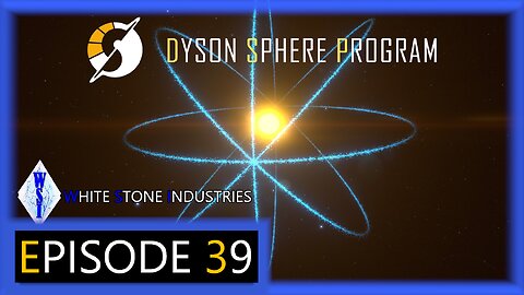 Dyson Sphere Program | Playthrough | Episode 39