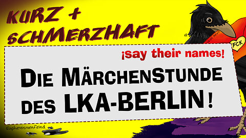 Die Märchenstunde des LKA Berlin | Zahlenspiele, die verschleiern, wer Opfer und wer Täter ist