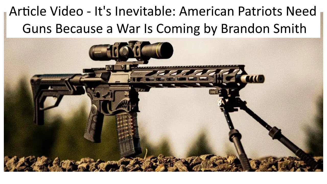 Article Video - Its Inevitable: American Patriots Need Guns Because a War Is Coming by Brandon Smith