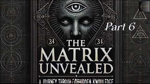 The Matrix Unveiled: A Journey Through Forbidden Knowledge: Part 6