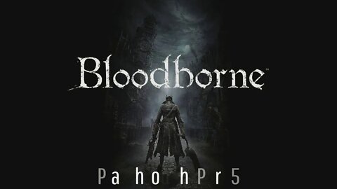 Bloodborne - Playthrough 5: Byrgenwerth / Yahar'gul, Unseen Village