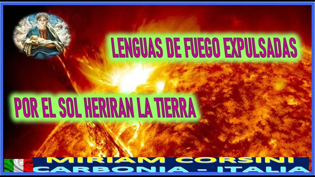 LENGUAS DE FUEGO EXPULSADAS POR EL SOL HERIRAN LA TIERRA MENSAJE DE MARIA SANTISIMA A MIRIAM CORSI