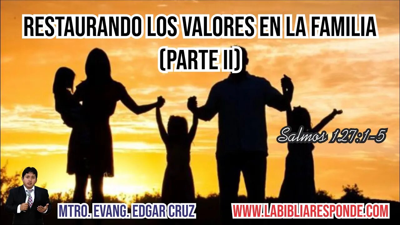 RESTAURANDO LOS VALORES EN LA FAMILIA: Parte 2 - EDGAR CRUZ MINISTRIES