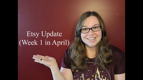 Etsy Weekly Update (Week 1 in April)