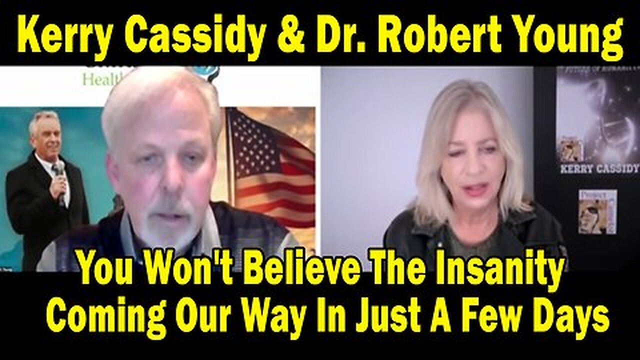 Kerry Cassidy & Dr. Robert Young HUGE Intel - You Won't Believe The Insanity Coming Our Way.