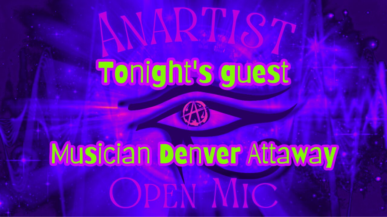 Anartist Open Mic Night #4 w/ musician Denver Attaway