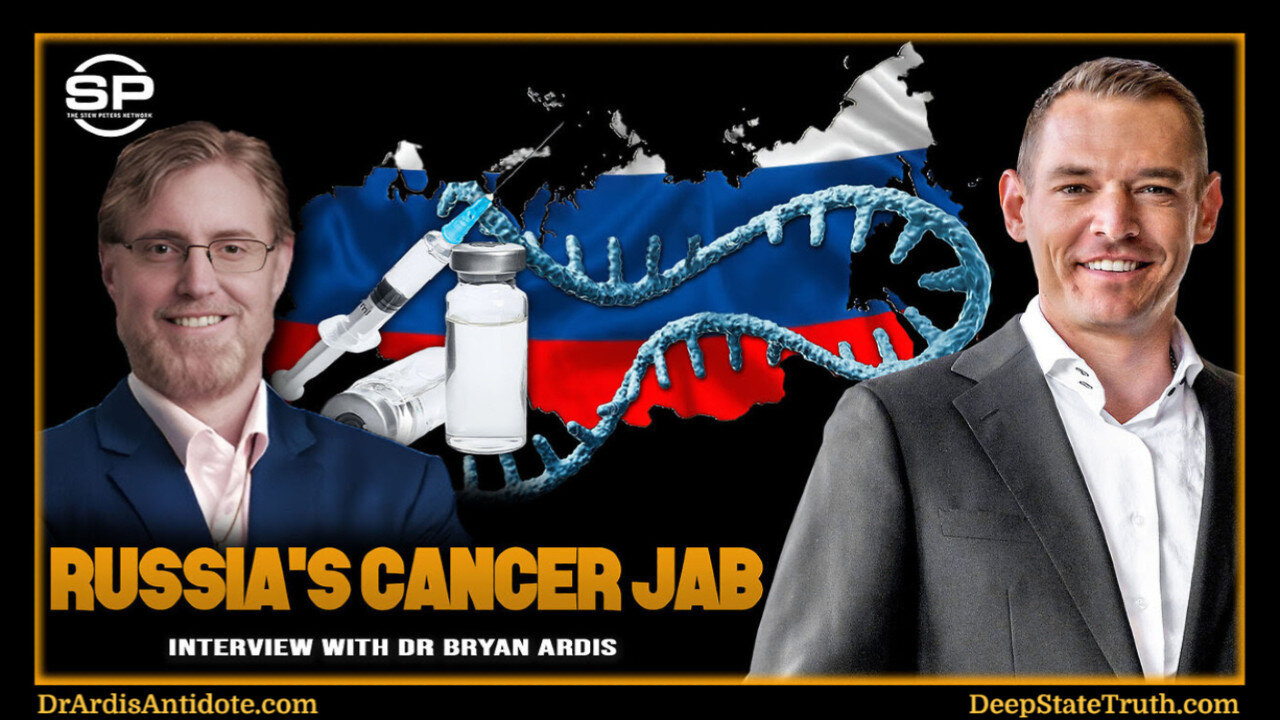 🇷🇺 💉 Stew Peters and Dr. Bryan Ardis Discuss Russia's Sketchy, New mRNA Vaccine to Cure CANCER?!